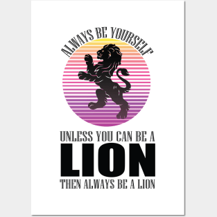 Always Be Yourself Unless You Can Be A Lion funny cool animal lover design Posters and Art